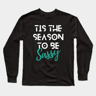 Tis The Season To Be Sassy Funny Christmas Quote White Typography Long Sleeve T-Shirt